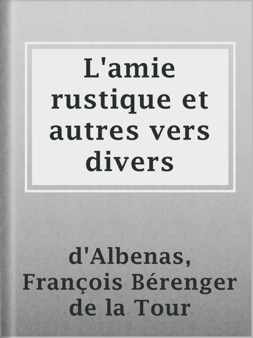 Title details for L'amie rustique et autres vers divers by François Bérenger de la Tour d'Albenas - Available